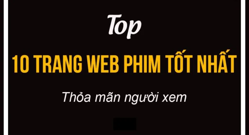 Top +10 Website Xem Phim Online Miễn Phí Chất Lượng Tốt Nhất